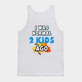 I was normal 2 kids ago Tank Top